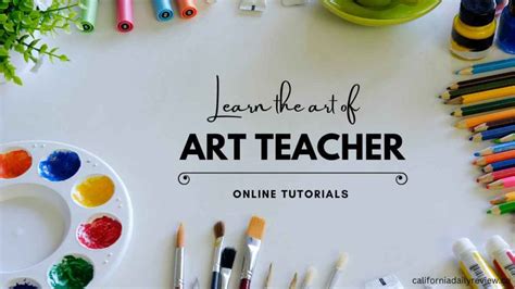 How to Become an Art Teacher in California: A Comprehensive Guide